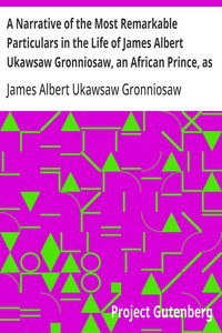 Cover of A Narrative of the Most Remarkable Particulars in the Life of James Albert Ukawsaw Gronniosaw, an African Prince, as Related by Himself