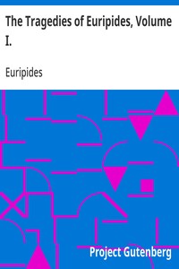 Cover of The Tragedies of Euripides, Volume I.