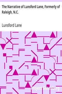 Cover of The Narrative of Lunsford Lane, Formerly of Raleigh, N.C. Embracing an account of his early life, the redemption by purchase of himself and family from slavery, and his banishment from the place of his birth for the crime of wearing a colored skin