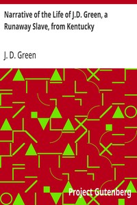 Cover of Narrative of the Life of J.D. Green, a Runaway Slave, from Kentucky Containing an Account of His Three Escapes, in 1839, 1846, and 1848