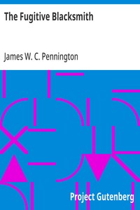 Cover of The Fugitive Blacksmith or, Events in the History of James W. C. Pennington, Pastor of a Presbyterian Church, New York, Formerly a Slave in the State of Maryland, United States