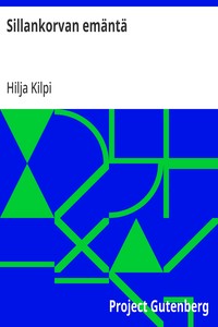 Cover of Sillankorvan emäntä Nelinäytöksinen näytelmä - Tapaus länsisuomalaisessa talonpoikaissuvussa 1860-1870-luvulla
