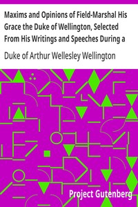 Cover of Maxims and Opinions of Field-Marshal His Grace the Duke of Wellington, Selected From His Writings and Speeches During a Public Life of More Than Half a Century