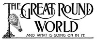 Cover of The Great Round World and What Is Going On In It, Vol. 1, No. 15, February 18, 1897 A Weekly Magazine for Boys and Girls