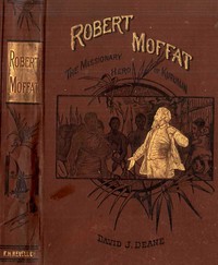 Cover of Robert Moffat, the missionary hero of Kuruman