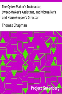Cover of The Cyder-Maker's Instructor, Sweet-Maker's Assistant, and Victualler's and Housekeeper's Director In Three Parts