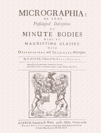 Cover of Micrographia Some Physiological Descriptions of Minute Bodies Made by Magnifying Glasses with Observations and Inquiries Thereupon