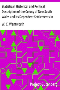 Cover of Statistical, Historical and Political Description of the Colony of New South Wales and its Dependent Settlements in Van Diemen's Land With a Particular Enumeration of the Advantages Which These Colonies Offer for Emigration, and Their Superiority in Many Respects Over Those Possessed by the United States of America