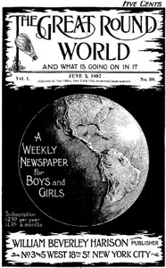 Cover of The Great Round World and What Is Going On In It, Vol. 1, No. 30, June 3, 1897 A Weekly Magazine for Boys and Girls