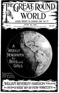 Cover of The Great Round World and What Is Going On In It, Vol. 1, No. 31, June 10, 1897 A Weekly Magazine for Boys and Girls