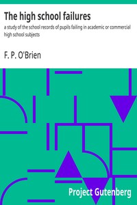Cover of The high school failures : $b a study of the school records of pupils failing in academic or commercial high school subjects