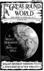 Cover of The Great Round World and What Is Going On In It, Vol. 1, No. 33, June 24, 1897 A Weekly Magazine for Boys and Girls
