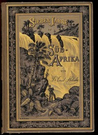 Cover of Sieben Jahre in Süd-Afrika. Erster Band. Erlebnisse, Forschungen und Jagden auf meinen Reisen von den Diamantenfeldern zum Zambesi (1872-1879).