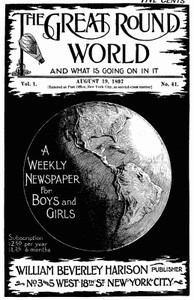Cover of The Great Round World and What Is Going On In It, Vol. 1, No. 41, August 19, 1897 A Weekly Magazine for Boys and Girls
