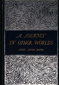 Cover of A Journey in Other Worlds: A Romance of the Future