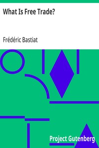 Cover of What Is Free Trade? An Adaptation of Frederic Bastiat's "Sophismes Éconimiques" Designed for the American Reader