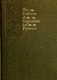 Cover of The Culture of Vegetables and Flowers From Seeds and Roots 16th Edition