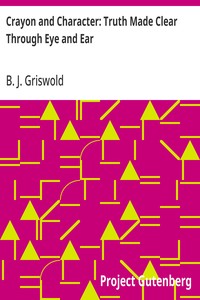 Cover of Crayon and Character: Truth Made Clear Through Eye and Ear Or, Ten-Minute Talks with Colored Chalks