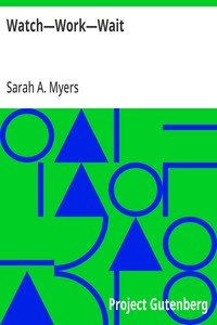 Cover of Watch—Work—Wait Or, The Orphan's Victory
