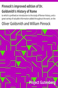 Cover of Pinnock's improved edition of Dr. Goldsmith's History of Rome $b to which is prefixed an introduction to the study of Roman history, and a great variety of valuable information added throughout the work, on the manners, institutions, and antiquities of the Romans; with numerous biographical and historical notes; and questions for examination at the end of each section. $c By Wm. C. Taylor.