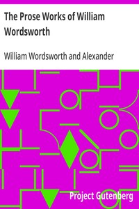 Cover of The Prose Works of William Wordsworth For the First Time Collected, With Additions from Unpublished Manuscripts. In Three Volumes.