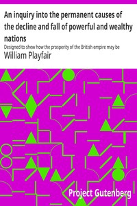 Cover of An inquiry into the permanent causes of the decline and fall of powerful and wealthy nations : $b Designed to shew how the prosperity of the British empire may be prolonged