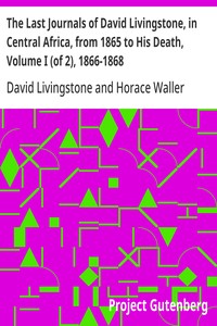 Cover of The Last Journals of David Livingstone, in Central Africa, from 1865 to His Death, Volume I (of 2), 1866-1868
