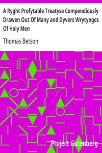 Cover of A Ryght Profytable Treatyse Compendiously Drawen Out Of Many and Dyvers Wrytynges Of Holy Men