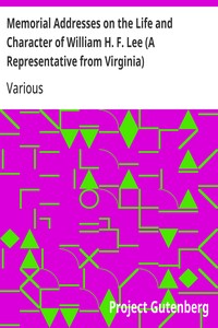 Cover of Memorial Addresses on the Life and Character of William H. F. Lee (A Representative from Virginia) Delivered in the House of Representatives and in the Senate, Fifty-Second Congress, First Session