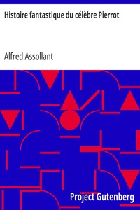 Cover of Histoire fantastique du célèbre Pierrot Écrite par le magicien Alcofribas; traduite du sogdien par Alfred Assollant