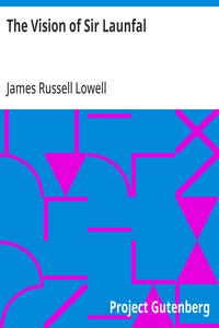 Cover of The Vision of Sir Launfal And Other Poems by James Russell Lowell; With a Biographical Sketch and Notes, a Portrait and Other Illustrations