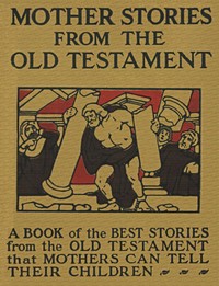 Cover of Mother Stories from the Old Testament A Book of the Best Stories from the Old Testament that Mothers can tell their Children