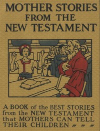 Cover of Mother Stories from the New Testament A Book of the Best Stories from the New Testament that Mothers can tell their Children