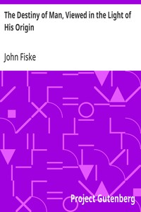 Cover of The Destiny of Man, Viewed in the Light of His Origin