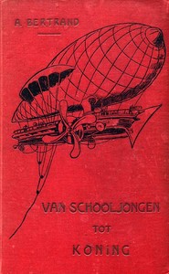 Cover of Van Schooljongen tot Koning Een verhaal samengesteld uit de aanteekeningen van Robert I, koning van Czernovië