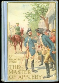 Cover of The Master of Appleby A Novel Tale Concerning Itself in Part with the Great Struggle in the Two Carolinas; but Chiefly with the Adventures Therein of Two Gentlemen Who Loved One and the Same Lady