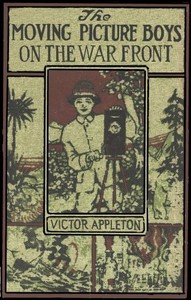 Cover of The moving picture boys on the war front : $b or, The hunt for the stolen army films