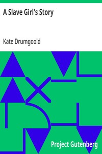Cover of A Slave Girl's Story Being an Autobiography of Kate Drumgoold.