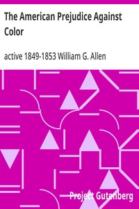 Cover of The American Prejudice Against Color An Authentic Narrative, Showing How Easily the Nation Got into an Uproar.