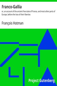 Cover of Franco-Gallia : $b or, an account of the ancient free state of France, and most other parts of Europe, before the loss of their liberties