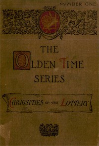 Cover of The Olden Time Series, Vol. 1: Curiosities of the Old Lottery Gleanings Chiefly from Old Newspapers of Boston and Salem, Massachusetts