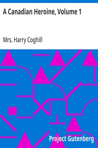 Cover of A Canadian Heroine, Volume 1 A Novel