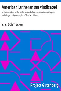 Cover of American Lutheranism vindicated : $b or, Examination of the Lutheran symbols on certain disputed topics, including a reply to the plea of Rev. W. J. Mann