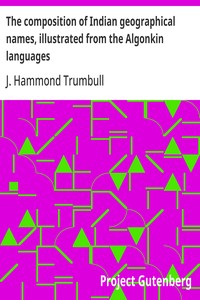 Cover of The composition of Indian geographical names, illustrated from the Algonkin languages
