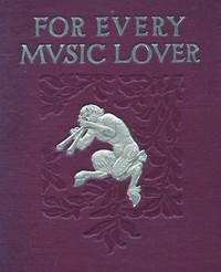 Cover of For Every Music Lover A Series of Practical Essays on Music