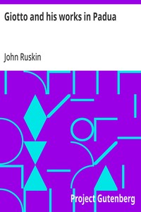 Cover of Giotto and his works in Padua An Explanatory Notice of the Series of Woodcuts Executed for the Arundel Society After the Frescoes in the Arena Chapel