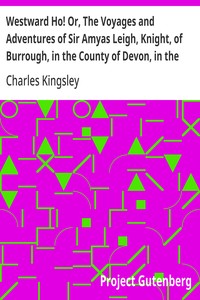 Cover of Westward Ho! Or, The Voyages and Adventures of Sir Amyas Leigh, Knight, of Burrough, in the County of Devon, in the Reign of Her Most Glorious Majesty Queen Elizabeth