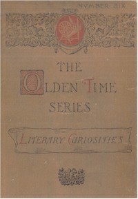 Cover of The Olden Time Series, Vol. 6: Literary Curiosities Gleanings Chiefly from Old Newspapers of Boston and Salem, Massachusetts
