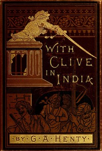 Cover of With Clive in India; Or, The Beginnings of an Empire
