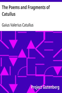 Cover of The Poems and Fragments of Catullus Translated in the Metres of the Original